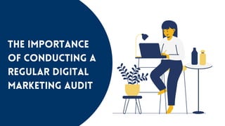 The Importance
of Conducting a
Regular Digital
Marketing Audit
 