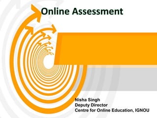 Nisha Singh
Deputy Director
Centre for Online Education, IGNOU
 