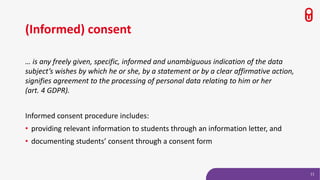 (Informed) consent
… is any freely given, specific, informed and unambiguous indication of the data
subject’s wishes by wh...
