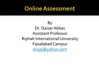 By
Dr. QaisarAbbas
Assistant Professor
Riphah International University
Faisalabad Campus
drqaj@yahoo.com
 