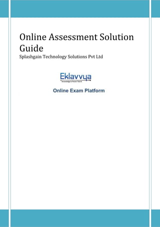 Online Assessment
Solution Guide
Splashgain Technology
Solutions Pvt Ltd
 
