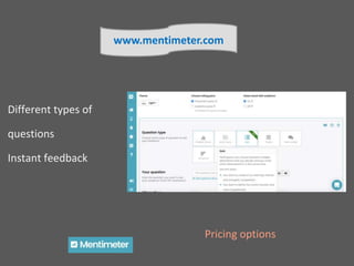 Different types of
questions
Instant feedback
www.mentimeter.com
Pricing options
 