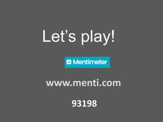 Let’s play!
www.menti.com
93198
 