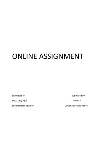 ONLINE ASSIGNMENT
Submitted to Submitted by
Miss: Sally Paul Vidya. R
Social Science Teacher Optional: Social Science
 