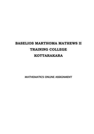 BASELIOS MARTHOMA MATHEWS II TRAINING COLLEGE 
KOTTARAKARA 
MATHEMATICS ONLINE ASSIGNMENT 
 