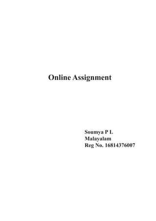 Online Assignment
Soumya P L
Malayalam
Reg No. 16814376007
 