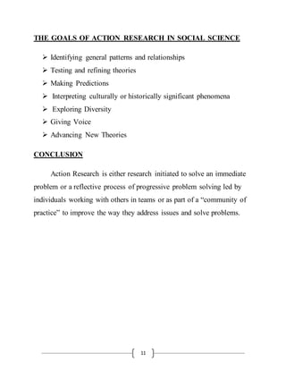 11
THE GOALS OF ACTION RESEARCH IN SOCIAL SCIENCE
 Identifying general patterns and relationships
 Testing and refining ...