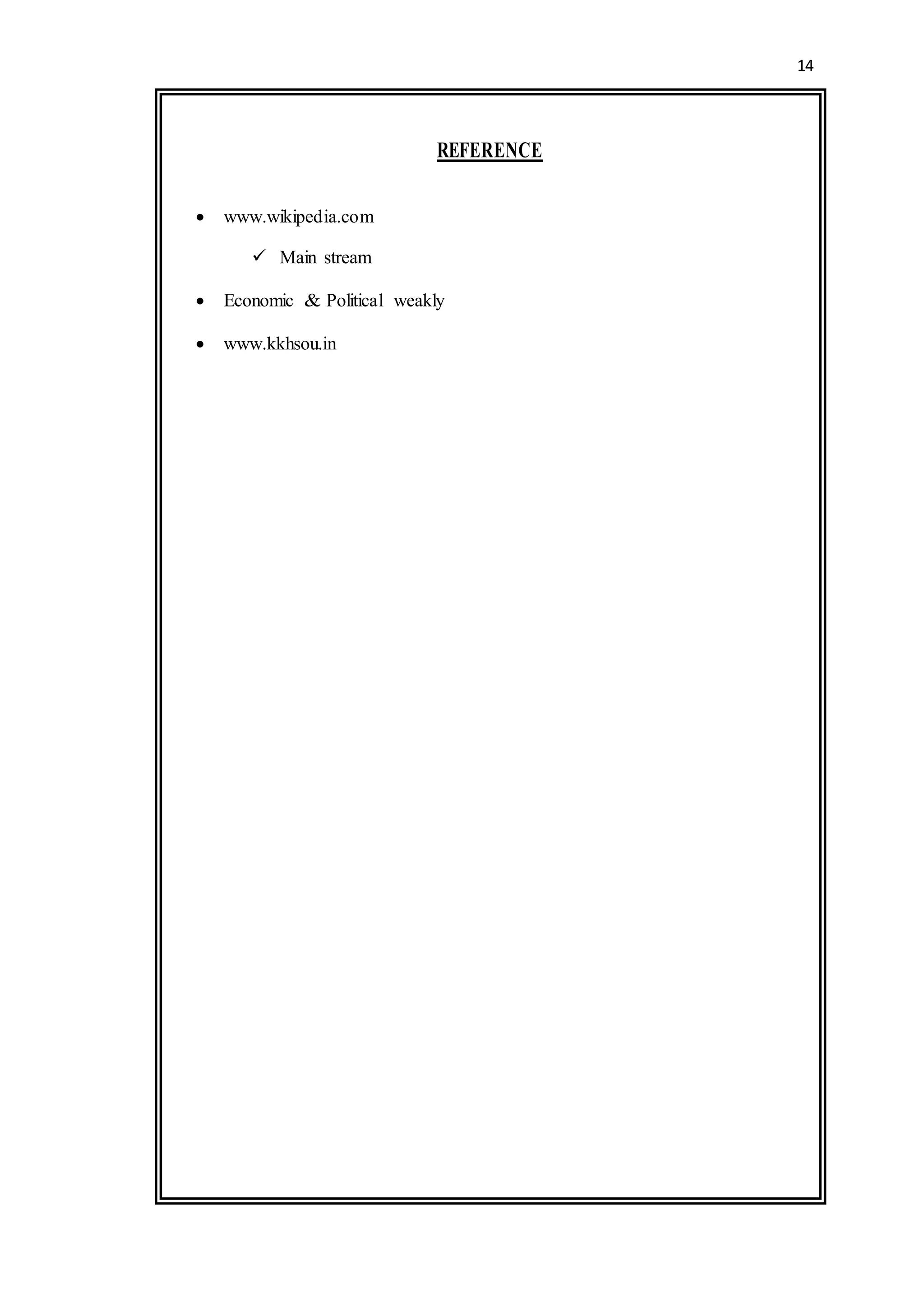 14
REFERENCE
 www.wikipedia.com
 Main stream
 Economic & Political weakly
 www.kkhsou.in
 