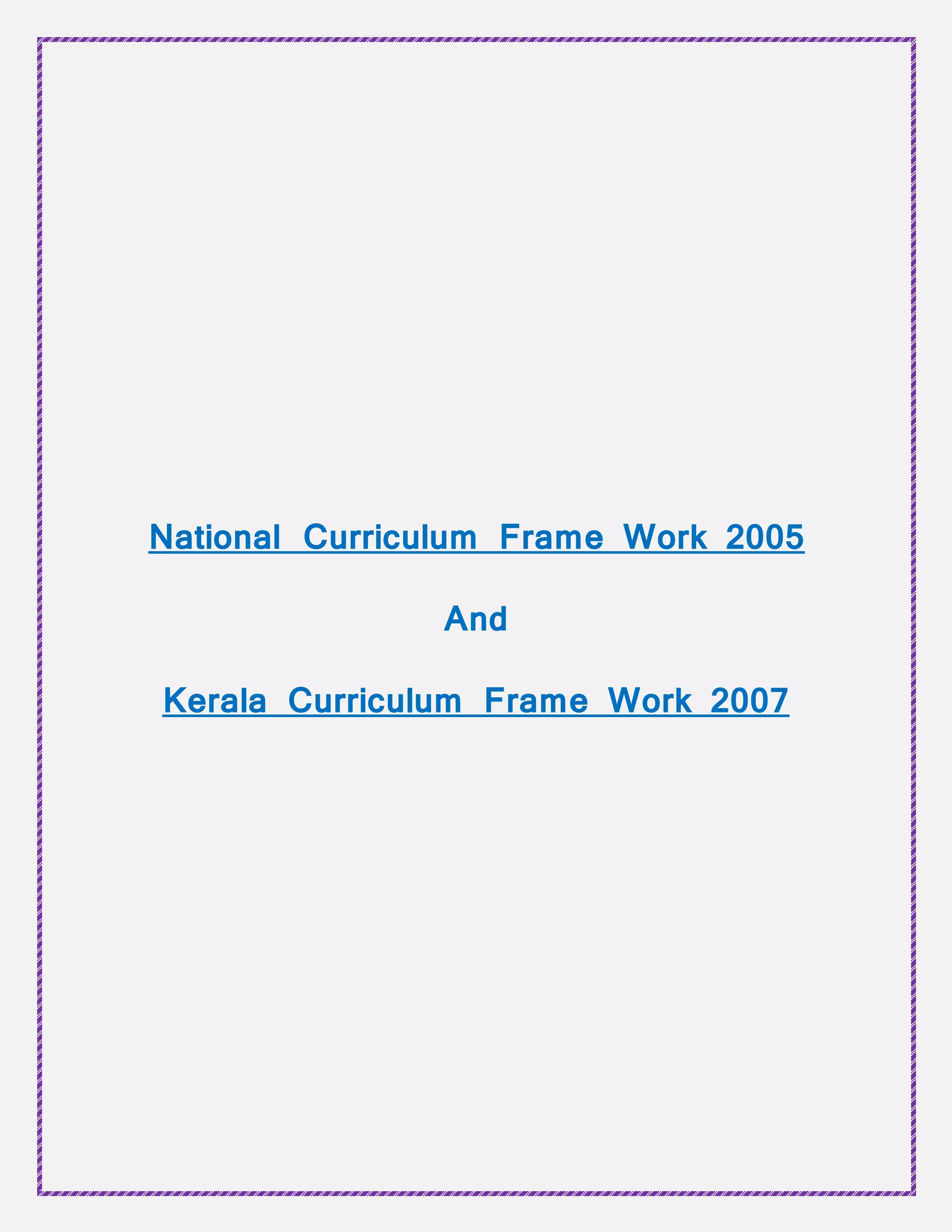 National Curriculum Frame Work 2005
And
Kerala Curriculum Frame Work 2007
 