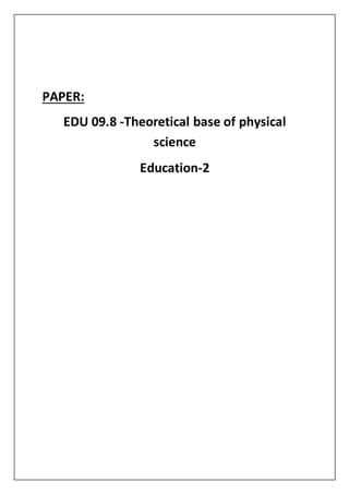 PAPER:
EDU 09.8 -Theoretical base of physical
science
Education-2
 