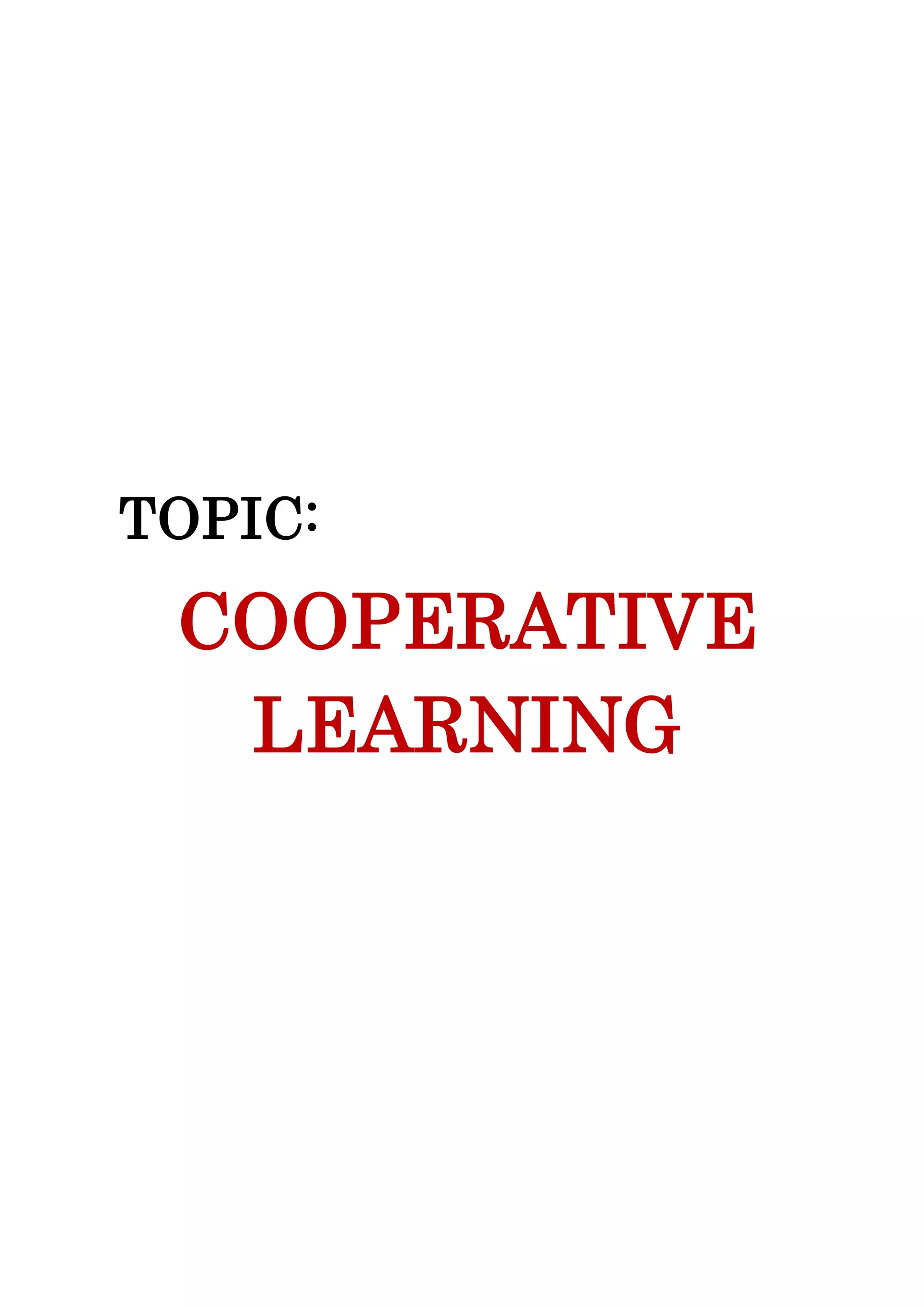 TOPIC:
COOPERATIVE
LEARNING
 