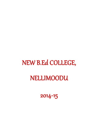 NEW B.Ed COLLEGE,
NELLIMOODU
2014-15
 