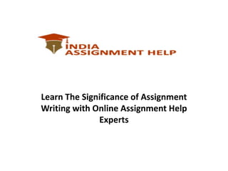 Learn The Significance of Assignment
Writing with Online Assignment Help
Experts
 