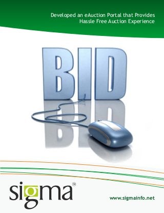 Developed an eAuction Portal that Provides
Hassle Free Auction Experience
www.sigmainfo.net
 