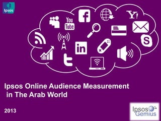 Ipsos Online Audience Measurement
 in The Arab World

2013
 