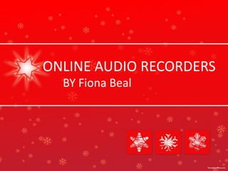 ONLINE AUDIO RECORDERS
  BY Fiona Beal
 