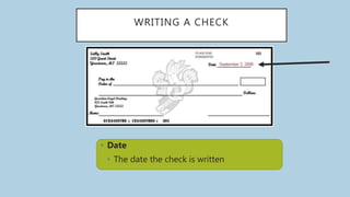 WRITING A CHECK
• Date
• The date the check is written
 