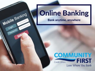 Online Banking
Bank anytime, anywhere
 