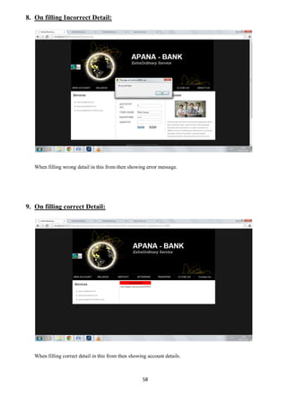58
8. On filling Incorrect Detail:
When filling wrong detail in this from then showing error message.
9. On filling correct Detail:
When filling correct detail in this from then showing account details.
 