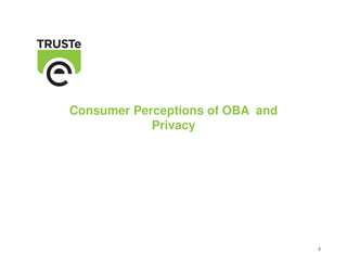 Consumer Perceptions of OBA and
            Privacy




                                  8
 