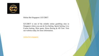 Online Bet Singapore | EZ12BET
EZ12BET is one of the reliable online gambling sites in
Singapore where you can do live betting, Sports betting, Live
Casino betting, Slots game, Horse Racing & 4D Toto. Visit
our website today for more information.
online bet singapore
 
