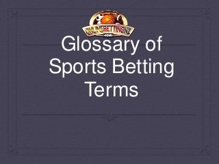 Glossary of
Sports Betting
Terms
 