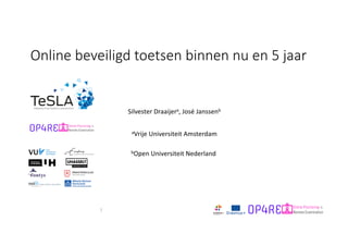 1
Online	beveiligd	toetsen	binnen	nu	en	5	jaar
Silvester	Draaijera,	José	Janssenb
aVrije	Universiteit	Amsterdam
bOpen	Universiteit	Nederland
 