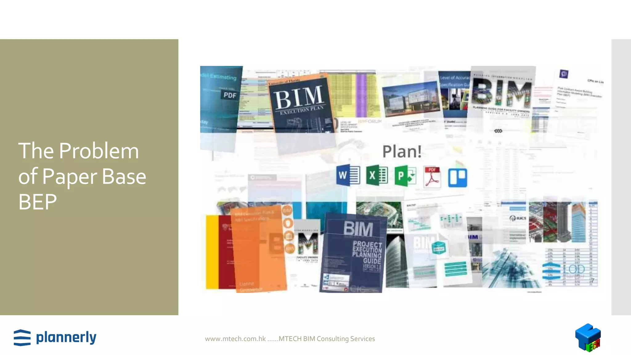 The Problem
of Paper Base
BEP
www.mtech.com.hk ......MTECH BIM Consulting Services
 