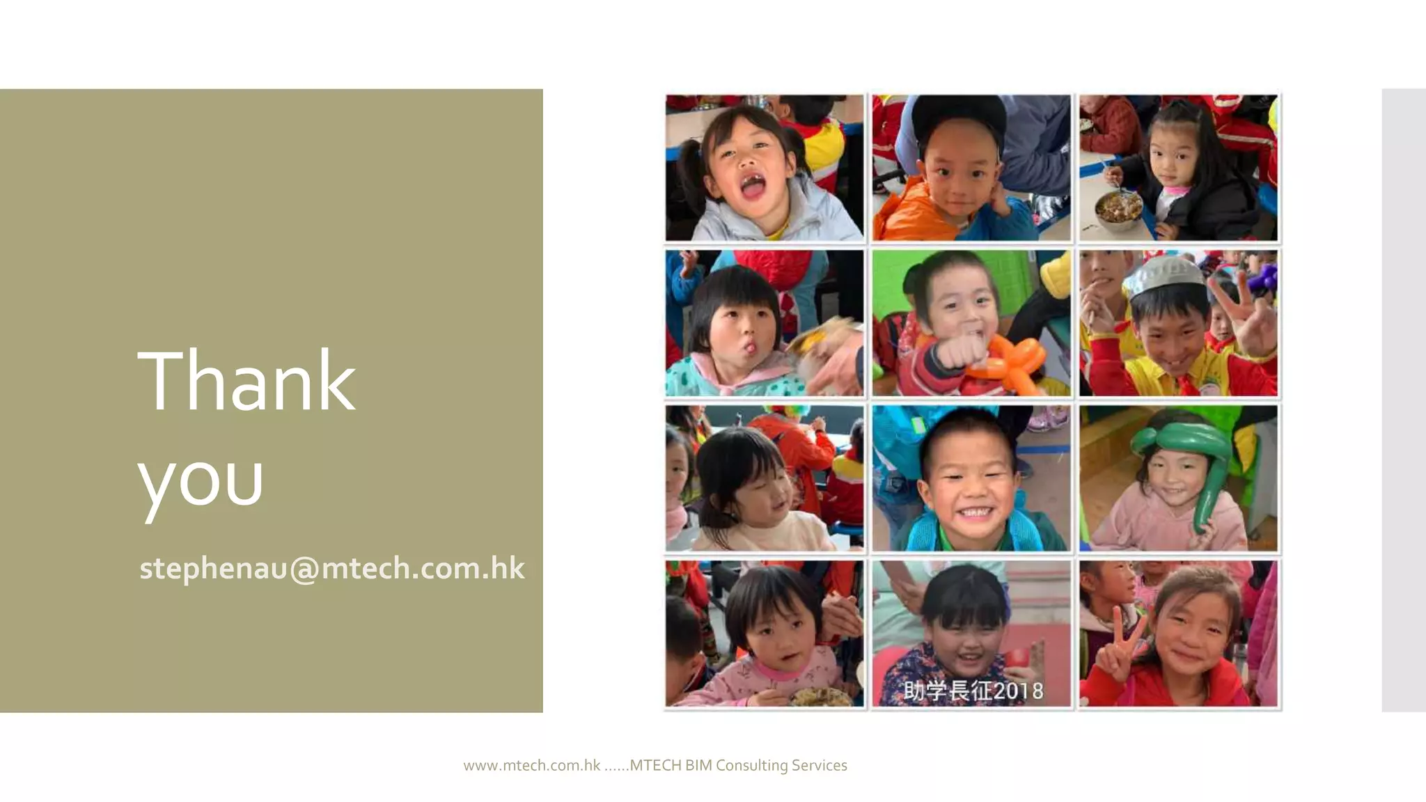 Thank
you
stephenau@mtech.com.hk
www.mtech.com.hk ......MTECH BIM Consulting Services
 