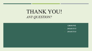 THANK YOU!
ANY QUESTION?
GROUP 02
• 2016/ICT/15
• 2016/ICT/43
 