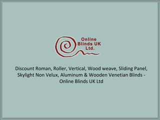 Discount Roman, Roller, Vertical, Wood weave, Sliding Panel, Skylight Non Velux, Aluminum & Wooden Venetian Blinds - Online Blinds UK Ltd 