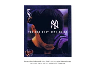 MALLSTOREWINDOW POSTER.YOUTH MARKETNYC.HATSSOLD LIKEAFIRESTORM.
POSTTHISIN BOSTON AND THEY’LLBURN DOWN YOURSTORE.
 