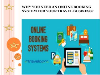 WHY YOU NEED AN ONLINE BOOKING
SYSTEM FOR YOUR TRAVEL BUSINESS?
 