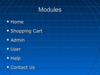 Modules


Home



Shopping Cart



Admin



User



Help



Contact Us

 
