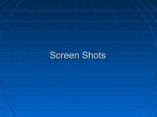 Screen Shots

 