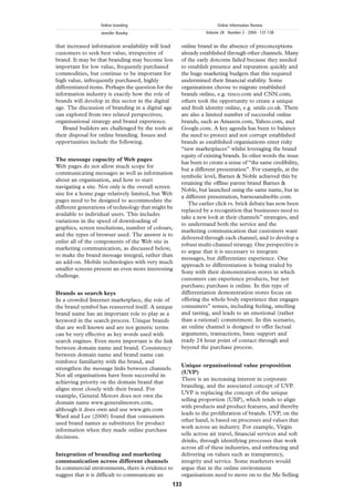 Online branding                                   Online Information Review
                   Jennifer Rowley                             Volume 28 · Number 2 · 2004 · 131-138


that increased information availability will lead    online brand in the absence of preconceptions
customers to seek best value, irrespective of        already established through other channels. Many
brand. It may be that branding may become less       of the early dotcoms failed because they needed
important for low value, frequently purchased        to establish presence and reputation quickly and
commodities, but continue to be important for        the huge marketing budgets that this required
high value, infrequently purchased, highly           undermined their ﬁnancial stability. Some
differentiated items. Perhaps the question for the   organisations choose to migrate established
information industry is exactly how the role of      brands online, e.g. tesco.com and CNN.com;
brands will develop in this sector in the digital    others took the opportunity to create a unique
age. The discussion of branding in a digital age     and fresh identity online, e.g. smile.co.uk. There
can explored from two related perspectives;          are also a limited number of successful online
organisational strategy and brand experience.        brands, such as Amazon.com, Yahoo.com, and
   Brand builders are challenged by the tools at     Google.com. A key agenda has been to balance
their disposal for online branding. Issues and       the need to protect and not corrupt established
opportunities include the following.                 brands as established organisations enter risky
                                                     “new marketplaces” whilst leveraging the brand
                                                     equity of existing brands. In other words the issue
The message capacity of Web pages
                                                     has been to create a sense of “the same credibility,
Web pages do not allow much scope for
                                                     but a different presentation”. For example, at the
communicating messages as well as information
                                                     symbolic level, Barnes & Noble achieved this by
about an organisation, and how to start
                                                     retaining the ofﬂine parent brand Barnes &
navigating a site. Not only is the overall screen
                                                     Noble, but launched using the same name, but in
size for a home page relatively limited, but Web
                                                     a different presentation, barnesandnoble.com.
pages need to be designed to accommodate the
                                                        The earlier click vs. brick debate has now been
different generations of technology that might be
                                                     replaced by a recognition that businesses need to
available to individual users. This includes
                                                     take a new look at their channels” strategies, and
variations in the speed of downloading of
                                                     to understand both the service and the
graphics, screen resolutions, number of colours,
                                                     marketing communication that customers want
and the types of browser used. The answer is to
                                                     delivered through each channel, and to develop a
enlist all of the components of the Web site in
                                                     robust multi-channel strategy. One perspective is
marketing communication, as discussed below,
                                                     to argue that it is necessary to integrate
to make the brand message integral, rather than
                                                     messages, but differentiate experience. One
an add-on. Mobile technologies with very much
                                                     approach to differentiation is being trialed by
smaller screens present an even more interesting
                                                     Sony with their demonstration stores in which
challenge.
                                                     customers can experience products, but not
                                                     purchase; purchase is online. In this type of
Brands as search keys                                differentiation demonstration stores focus on
In a crowded Internet marketplace, the role of       offering the whole body experience that engages
the brand symbol has reasserted itself. A unique     consumers” senses, including feeling, smelling
brand name has an important role to play as a        and tasting, and leads to an emotional (rather
keyword in the search process. Unique brands         than a rational) commitment. In this scenario,
that are well known and are not generic terms        an online channel is designed to offer factual
can be very effective as key words used with         arguments, transactions, basic support and
search engines. Even more important is the link      ready 24 hour point of contact through and
between domain name and brand. Consistency           beyond the purchase process.
between domain name and brand name can
reinforce familiarity with the brand, and
                                                     Unique organisational value proposition
strengthen the message links between channels.
                                                     (UVP)
Not all organisations have been successful in
                                                     There is an increasing interest in corporate
achieving priority on the domain brand that
                                                     branding, and the associated concept of UVP.
aligns most closely with their brand. For
                                                     UVP is replacing the concept of the unique
example, General Motors does not own the
                                                     selling proportion (USP), which tends to align
domain name www.generalmotors.com,
                                                     with products and product features, and thereby
although it does own and use www.gm.com
                                                     leads to the proliferation of brands. UVP, on the
Ward and Lee (2000) found that consumers
                                                     other hand, is based on processes and values that
used brand names as substitutes for product
                                                     work across an industry. For example, Virgin
information when they made online purchase
                                                     sells across air travel, ﬁnancial services and soft
decisions.
                                                     drinks, through identifying processes that work
                                                     across all of these industries, and embracing and
Integration of branding and marketing                delivering on values such as transparency,
communication across different channels              integrity and service. Some marketers would
In commercial environments, there is evidence to     argue that in the online environment
suggest that it is difﬁcult to communicate an        organisations need to move on to the Me Selling
                                                 133
 
