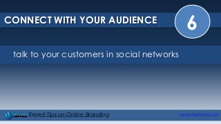 6CONNECT WITH YOUR AUDIENCE
mystechdynamics.comExpert Tips on Online Branding
talk to your customers in social networks