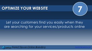 7OPTIMIZE YOUR WEBSITE
mystechdynamics.comExpert Tips on Online Branding
Let your customers find you easily when they
are searching for your services/products online