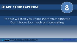 8SHARE YOUR EXPERTISE
mystechdynamics.comExpert Tips on Online Branding
People will trust you if you share your expertise
Don’t focus too much on hard-selling