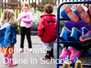 Your Brand
Online in Schools
 