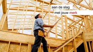 aan de slag
met jouw merk
 