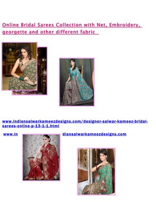 Online Bridal Sarees Collection with Net, Embroidery,
georgette and other different fabric




www.indiansalwarkameezdesigns.com/designer-salwar-kameez-bridal-
sarees-online-p-13-1-1.html
www.in                    diansalwarkameezdesigns.com
 