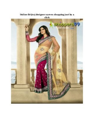Online Brijraj designer sarees shopping just by a
                      click
 
