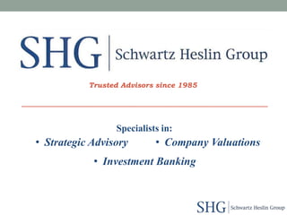 Trusted Advisors since 1985




                 Specialists in:
• Strategic Advisory       • Company Valuations
            • Investment Banking
 