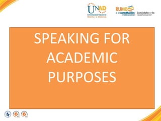 SPEAKING FOR
ACADEMIC
PURPOSES
 