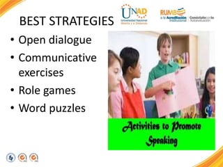 BEST STRATEGIES
• Open dialogue
• Communicative
exercises
• Role games
• Word puzzles
 