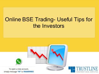Online BSE Trading- Useful Tips for
the Investors
 