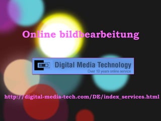 O nline bildbearbeitung     http://digital-media-tech.com/DE/index_services.html 