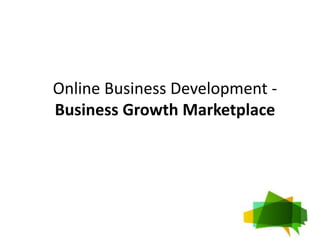Online Business Development -
Business Growth Marketplace
 