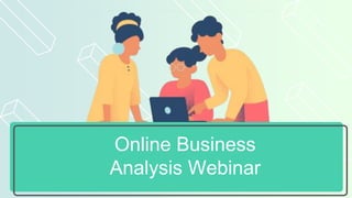 Online Business
Analysis Webinar
 